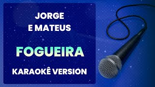 ⭐ Fogueira Não Deixe Apagar a Fogueira do Meu ❤️  Jorge e Mateus Karaokê Version Cover [upl. by Uol]