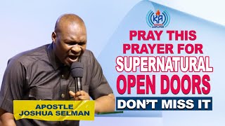 PRAYER FOR SUPERNATURAL OPEN DOORS BY APOSTLE JOSHUA SELMAN [upl. by Herates]