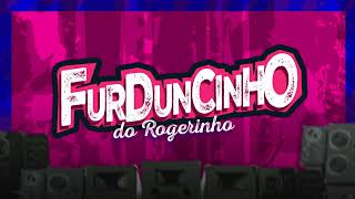 FURDUNCINHO DO ROGERINHO [upl. by Assiren541]