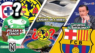 CAZ Y AME PELEARÍAN X MEJOR de la LIGA🤯¡AME TENDRÍA 4 SEDES de LOCAL😱AYUDITA DE LIGA MX al BARÇA [upl. by Nosrac]