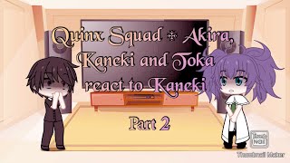 Quinx Squad  Akira  Toka  Kaneki react to Kaneki part two READ DESC [upl. by Elsy903]