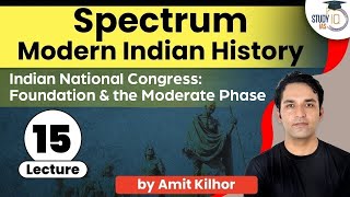 Spectrum Lecture 15 Indian National Congress Foundation and the Moderate Phase in India  UPSC [upl. by Louis]