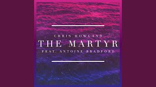 The Martyr feat Antoine Bradford [upl. by Rawde]