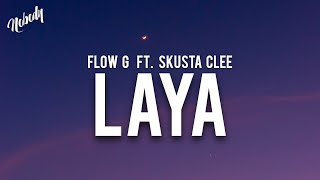 FLOW G  LAYA ft SKUSTA CLEE Lyrics [upl. by Asiil]