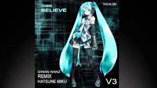 Cher  Believe Ginan Nanz Remix amp Hatsune Miku [upl. by Kaltman]