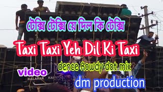 Taxi Taxi Yeh Dil Ki texy dj S mix  Rowdy dot speshal dm production [upl. by Bocock]