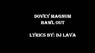 Dovey Magnum  Bawl Out lyrics [upl. by Erdnael314]