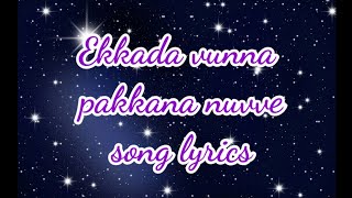 Ekkada vunna pakkana nuvve song lyrics [upl. by Lello191]