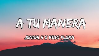 Junior H x Peso Pluma  A Tu Manera LETRAS 🎵 [upl. by Adneral868]