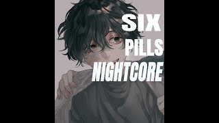 Six Pills  Nightcore [upl. by Dorren396]