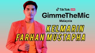 FARHAN MUSTAPHA  KELMARIN  TikTok LIVE Gimme The Mic Malaysia Minggu 5 [upl. by Cinda15]