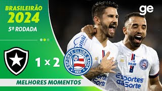 BOTAFOGO 1 X 2 BAHIA  MELHORES MOMENTOS  5ª RODADA BRASILEIRÃO 2024  geglobo [upl. by Natsreik337]