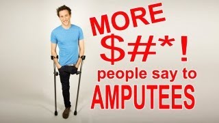 MORE  People Say to Amputees [upl. by Ariaet]