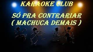 SÓ PRA CONTRARIAR  MACHUCA DEMAIS  KARAOKE [upl. by Elidad]