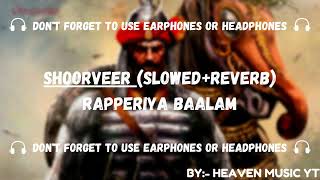 Shoorveer  Lofi Slowed and Reverbed  Rapperiya Baalam  HEAVEN MUSIC YT [upl. by Magan]