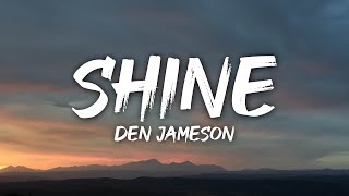 Den Jameson  Shine Lyrics [upl. by Prior]