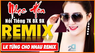 EM ĐỪNG ĐI REMIX TỪNG CHO NHAU REMIX  Tuyệt Đỉnh Nhạc Hoa Lời Việt REMIX  LK Nhạc Trẻ Xưa REMIX [upl. by Nylacaj]