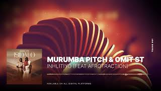 Murumba Pitch amp Omit ST  Inhlitiyo feat Afrotraction [upl. by Hayalat]