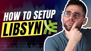 How to Get Started on Libsyn  The Ultimate Guide for Podcasting [upl. by Nimzaj]