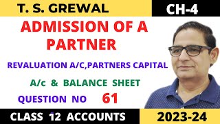 ADMISSION OF A PARTNER TSGrewal Ch4 Que No61Revaluation amp Partners Capital ac amp Balance Sheet [upl. by Eissirk]