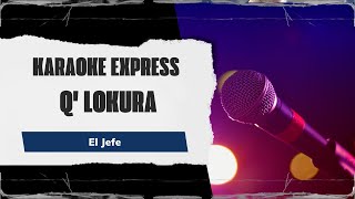 Karaoke Q Lokura  El Jefe [upl. by Neirual]