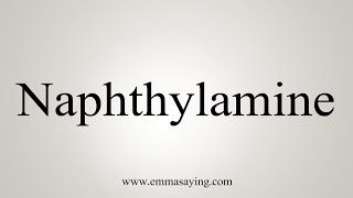 How To Say Naphthylamine [upl. by Allicsirp]