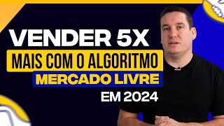 VENDA 5X MAIS COM O NOVO ALGORITMO DO MERCADO LIVRE EM 2024 [upl. by Adlaremse]