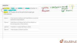 Assertion  Flowers are arranged in acropetal manner in cymose inflorescence Reason All flowers [upl. by Arrim181]