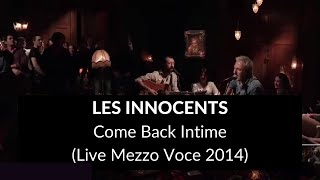 Les Innocents  Come Back Intime  Mezzo Voce Live 2014 [upl. by Akiehs267]