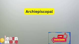 How to Pronounce Archiepiscopal [upl. by Cirdet]