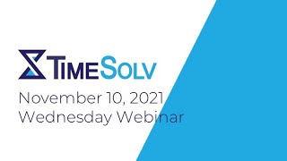 TimeSolv Wednesday Webinar  November 10 2021 [upl. by Eerehc]