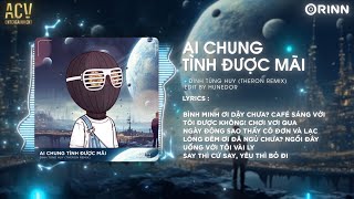 Ai Chung Tình Được Mãi Theron Remix  Đinh Tùng Huy  Nhiều Khi Muốn Một Mình Remix TikTok 2024 [upl. by Paymar]