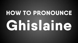 How To Pronounce Ghislaine French name 2 Correct Ways [upl. by Sellma643]