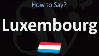 How to Pronounce Luxembourg CORRECTLY [upl. by Walcoff]