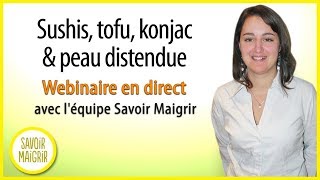 Sushis tofu konjac amp peau distendue  Webinaire diététique 93 avec léquipe Savoir Maigrir [upl. by Timothea]