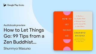 How to Let Things Go 99 Tips from a Zen… by Shunmyo Masuno · Audiobook preview [upl. by Magel]