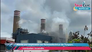 Alerta por explosión en Termoeléctrica de Tuxpan combaten incendio [upl. by Juanita137]