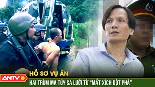 Công an lập kế “điệu hổ ly sơn” vây bắt “ông trùm” ma túy sừng sỏ  Hồ sơ vụ án  ANTV [upl. by Yttel844]