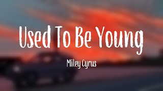 Used To Be Young  Miley Cyrus Lyric Version 🎵 [upl. by Lona]