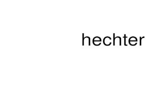 How to pronounce hechter [upl. by Ailev441]