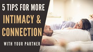 5 Tips for More Intimacy and Connection with your Partner [upl. by Packton]