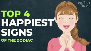 Top 4 HAPPIEST Signs of the Zodiac [upl. by Eirallih]