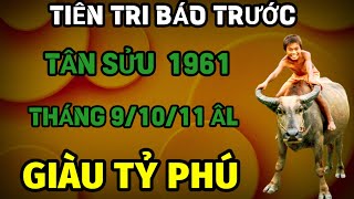 TIÊN TRI BÁO TRƯỚC TUỔI TÂN SỬU 1961 ĐÚNG THÁNG 91011 ÂM VÉT CẠN LỘC TRỜI ĐỔI ĐỜI GIÀU HƠN TỶ PHÚ [upl. by April]