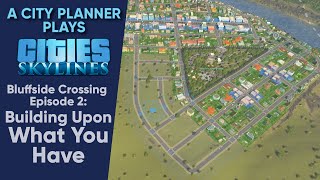 A City Planner Plays Cities Skylines Building Upon What You Have  Bluffside Crossing Ep 2 [upl. by Leif]