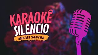 SILENCIO  MIKAEL SANTOS  KARAOKÊ [upl. by Thorbert102]