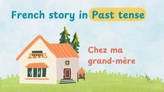 Chez Ma Grandmere French Past Tense Story  Quiz Comprehensible Input [upl. by Maurise]