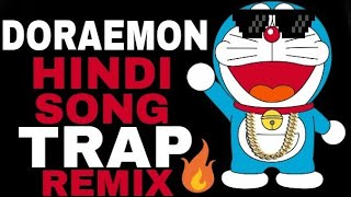 Doraemon🔥 Hindi Song  Trap Remix  SUBODH SU2  2018  Indian Trap Music [upl. by Aneres]