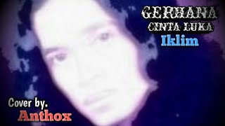 GERHANA CINTA LUKAIklim  Cover by Anthox2024 liverecording [upl. by Conover]