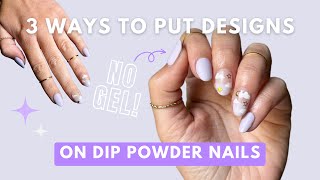 3 Ways To Put Designs On Dip Powder Nails WITHOUT Gel Polish [upl. by Shivers]