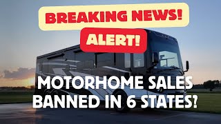 Breaking News Motorhome Sales Blocked in 6 States [upl. by Ialohcin]